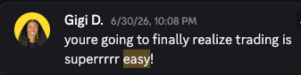 Discord message from Gigi: you're going to finally realize trading is superrrrr easy!